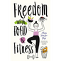 Freedom with Food and Fitness - Paperback