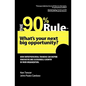 The 90% Rule: What's Your Next Big Opportunity? - Paperback
