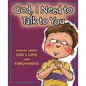 God, I Need to Talk to You: Stories about God's Love and Forgiveness - Hardcover