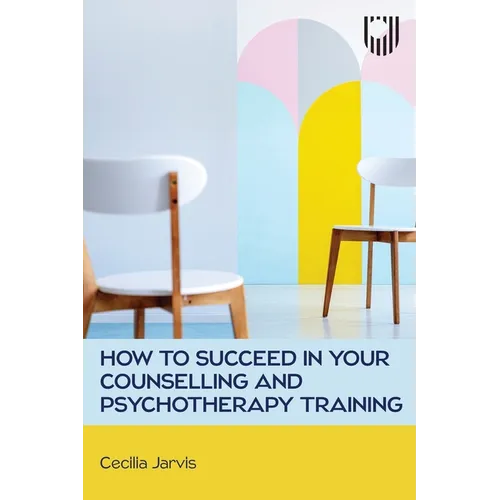 How to Succeed in your Counselling and Psychotherapy Training - Paperback