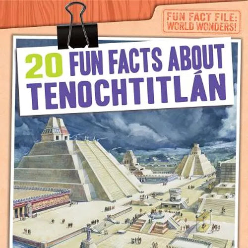 20 Fun Facts about Tenochtitlán - Library Binding