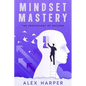 Mindset Mastery: The Psychology of Success - Paperback
