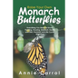 Raise Your Own Monarch Butterflies: Everything You Need to Know: Feeding, Housing, Habitant, Health and Diet, Predator and Life Cycle, Migration - Paperback