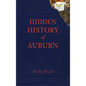 Hidden History of Auburn - Hardcover