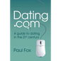 Dating.com: A guide to dating in the 21st century - Paperback