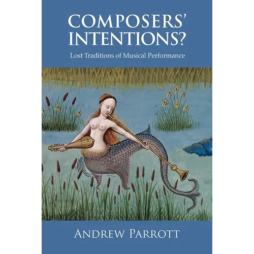 Composers' Intentions?: Lost Traditions of Musical Performance - Paperback