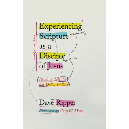 Experiencing Scripture as a Disciple of Jesus: Reading the Bible like Dallas Willard - Paperback