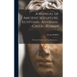 A Manual of Ancient Sculpture, Egyptian--Assyrian--Greek--Roman: With One Hundred and Sixty Illustrations ... - Hardcover