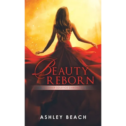 Beauty Reborn: A Summer Solstice Chronicle Book 3 of the Solstice Chronicles - Hardcover