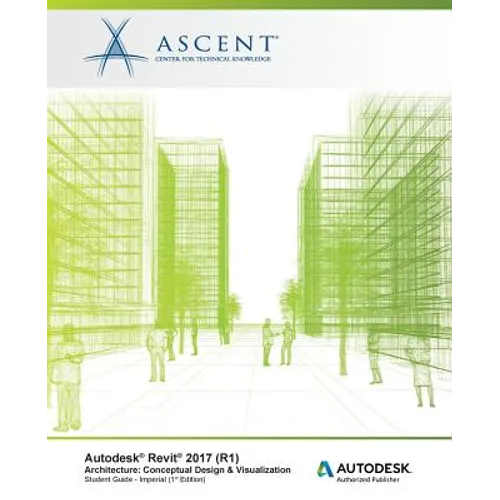 Autodesk Revit 2017 (R1) Architecture: Conceptual Design & Visualization: Imperial - Autodesk Authorized Author - Paperback