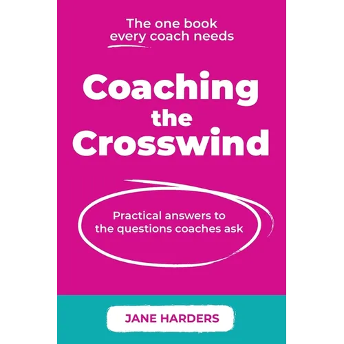 Coaching The Crosswind: Practical answers to the questions coaches ask - Paperback