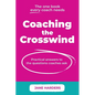 Coaching The Crosswind: Practical answers to the questions coaches ask - Paperback