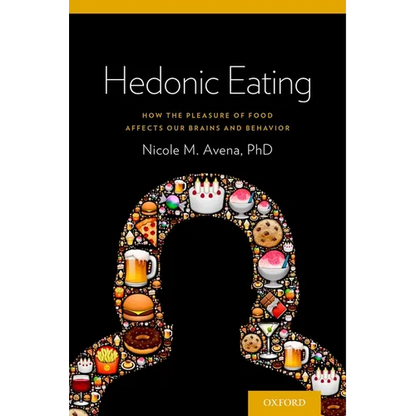 Hedonic Eating: How the Pleasure of Food Affects Our Brains and Behavior - Paperback