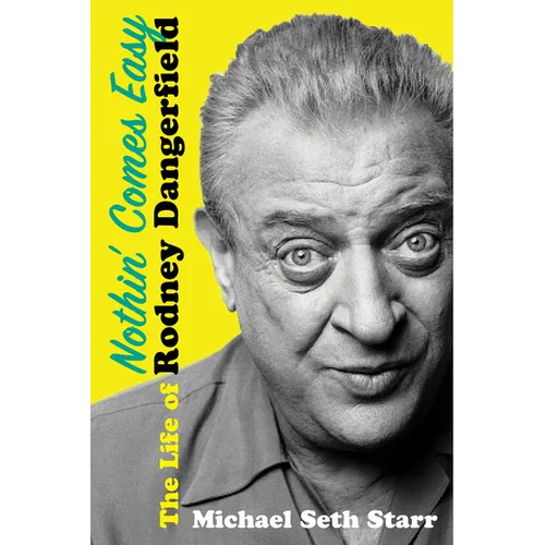 Nothin' Comes Easy: The Life of Rodney Dangerfield - Hardcover