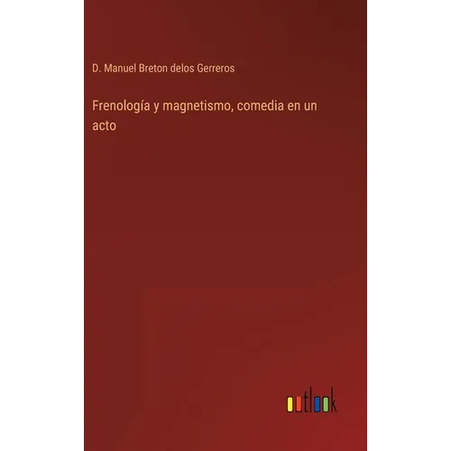 Frenología y magnetismo, comedia en un acto - Hardcover