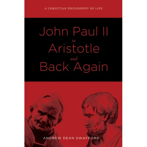 John Paul II to Aristotle and Back Again: A Christian Philosophy of Life - Hardcover