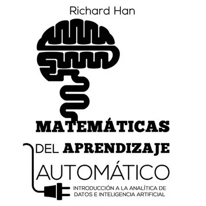 Matemáticas del Aprendizaje Automático: Introducción a la analítica de datos e inteligencia artificial - Paperback