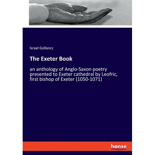 The Exeter Book: an anthology of Anglo-Saxon poetry presented to Exeter cathedral by Leofric, first bishop of Exeter (1050-1071) - Paperback