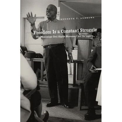 Freedom Is a Constant Struggle: The Mississippi Civil Rights Movement and Its Legacy - Paperback