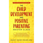 The Child Development and Positive Parenting Master Class: Proven Methods for Raising Well-Behaved and Intelligent Children, with Accelerated Learning - Hardcover
