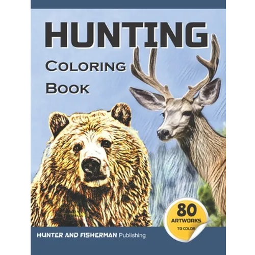 Hunting Coloring Book: A coloring book for hunters and lovers of outdoor sports and nature. 80 realistic illustrations to color, for adults and kids. - Paperback