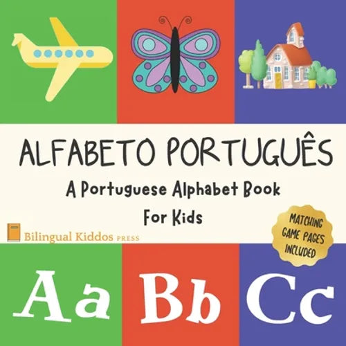 Alfabeto Portugues: A Portuguese Alphabet Book For Kids: Language Learning Book For Babies Ages 1 - 3: Matching Games Included: Gift For P - Paperback