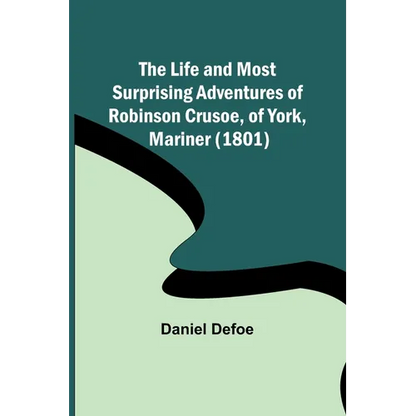 The Life and Most Surprising Adventures of Robinson Crusoe, of York, Mariner (1801) - Paperback