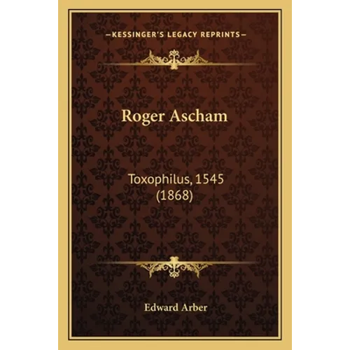 Roger Ascham: Toxophilus, 1545 (1868) - Paperback
