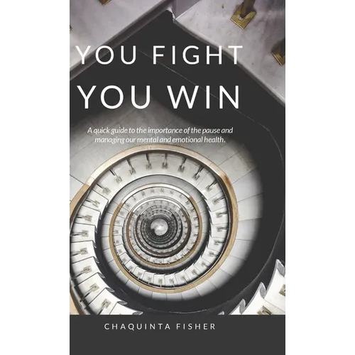 You Fight You Win: A Quick Guide to the Importance of the Pause - Hardcover