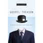 Gospel Treason: Betraying the Gospel with Hidden Idols - Paperback