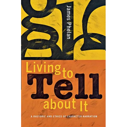 Living to Tell about It: A Rhetoric and Ethics of Character Narration - Paperback
