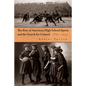 The Rise of American High School Sports and the Search for Control: 1880-1930 - Hardcover