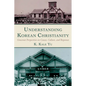 Understanding Korean Christianity: Grassroot Perspectives on Causes, Culture, and Responses - Paperback