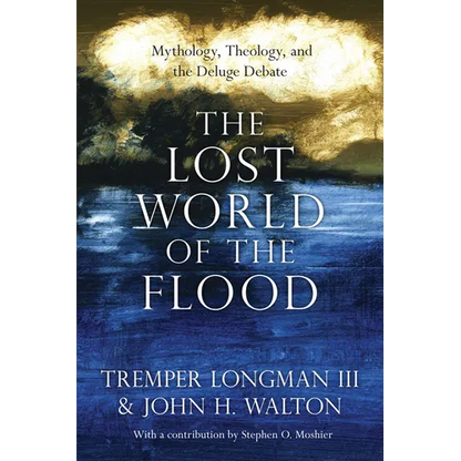 The Lost World of the Flood: Mythology, Theology, and the Deluge Debate Volume 5 - Paperback