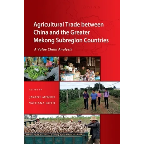 Agricultural Trade between China and the Greater Mekong Subregion Countries: A Value Chain Analysis - Paperback