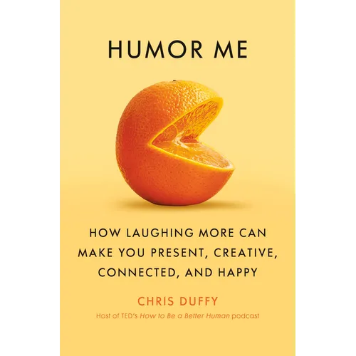 Humor Me: How Laughing More Can Make You Present, Creative, Connected, and Happy - Hardcover