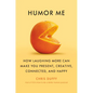 Humor Me: How Laughing More Can Make You Present, Creative, Connected, and Happy - Hardcover