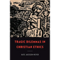 Tragic Dilemmas in Christian Ethics - Paperback