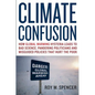 Climate Confusion: How Global Warming Hysteria Leads to Bad Science, Pandering Politicians, and Misguided Policies That Hurt the Poor - Hardcover
