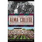 A History of Alma College: Where Plaid and Pride Prevail - Hardcover