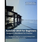 AutoCAD 2019 For Beginners: Designers WorkBook For Practice - Paperback