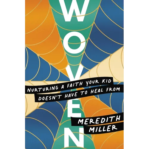 Woven: Nurturing a Faith Your Kid Doesn't Have to Heal from - Paperback