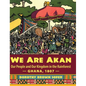 We Are Akan: Our People and Our Kingdom in the Rainforest - Ghana, 1807 - - Hardcover