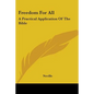 Freedom For All: A Practical Application Of The Bible - Paperback