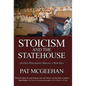 Stoicism and the Statehouse: An Old Philosophy Serving a New Idea - Hardcover