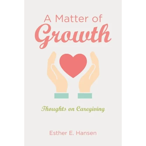 A Matter of Growth: Thoughts on Caregiving - Paperback