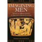 Imagining Men: Ideals of Masculinity in Ancient Greek Culture - Hardcover
