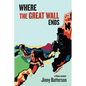 Where the Great Wall Ends: A China Memoir - Paperback