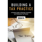 Building a Tax Practice: A Practical Guide to Running a Successful and Professional Tax Practice - Hardcover