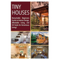 Tiny House: Remarkable Beginners Guide to Interior Design, Affordable Living, and 50 Hacks for Ginormous Living! - Paperback